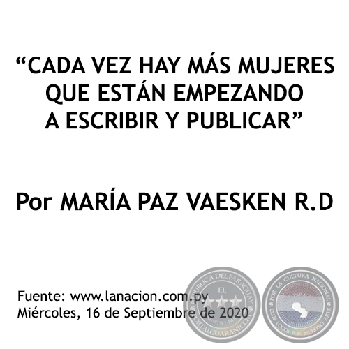 CADA VEZ HAY MÁS MUJERES QUE ESTÁN EMPEZANDO A ESCRIBIR Y PUBLICAR - Por MARÍA PAZ VAESKEN R.D - Miércoles, 16 de Septiembre de 2020